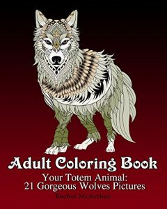 Download Adult Coloring Book: Your Totem Animal: 21 Gorgeous Wolves Pictures (Adult Coloring Book – Stress Relieving Pictures Collection) pdf, epub, ebook