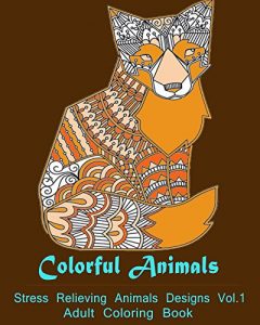 Download Colorful Animals (Stress Relieving Animals Designs Vol.1) pdf, epub, ebook