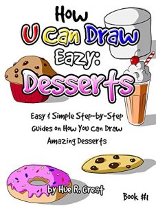 Download How to Draw Step by Step for kids: You Can Draw Easy: Desserts: Fun, Easy & Simple Step-by-Step Guide on How You Can Draw Amazing Desserts (How to Draw fo Kids – How U Can Draw Eazy: Desserts Book 1) pdf, epub, ebook