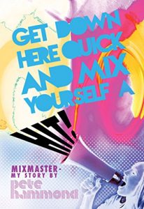 Download Get Down Here Quick and Mix Yourself a Hit: Mixmaster – My Story pdf, epub, ebook