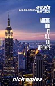 Download Where Did It All Go Wrong?: Oasis and the Millennium Meltdown 1995 – 2000 pdf, epub, ebook