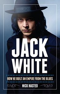 Download Jack White: How He Built an Empire From the Blues: Enhanced Edition pdf, epub, ebook