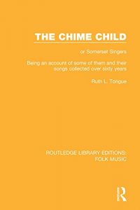 Download The Chime Child: or Somerset Singers
Being An Account of Some of Them and Their Songs Collected Over Sixty Years: Volume 10 (Routledge Library Editions: Folk Music) pdf, epub, ebook
