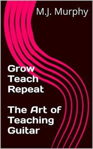 Download Grow Teach Repeat  The Art of Teaching Guitar pdf, epub, ebook