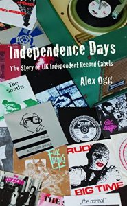 Download Independence Days: The Story of UK Independent Record Labels pdf, epub, ebook