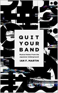 Download Quit Your Band! Musical Notes from the Japanese Underground pdf, epub, ebook