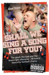 Download Shall We Sing a Song For You?: The good, the bad and the downright offensive – Britain’s favourite football chants pdf, epub, ebook