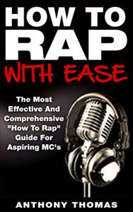 Download How To Rap With Ease – The Most Effective And Comprehensive “How To Rap” Guide For Aspiring MC’s (Learning How To Rap,How To Freestyle rap) pdf, epub, ebook
