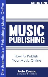 Download Music Publishing: How to Publish Your Music Online Vol 1 [FREE Resource Guide bonus inside!]: The Essentials of Publishing Your Own Music Online [Music Publishing series] (Write Your Own Book) pdf, epub, ebook