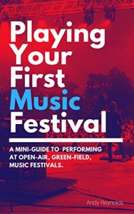Download Playing Your First Music Festival: A Mini-Guide To  Performing At Open-Air, Green-Field, Music Festivals pdf, epub, ebook