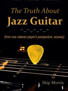 Download The Truth About Jazz Guitar: (from one veteran player’s perspective, anyway) pdf, epub, ebook