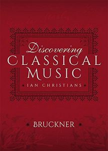 Download Discovering Classical Music: Bruckner: His Life, The Person, His Music pdf, epub, ebook
