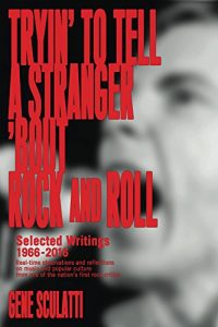 Download Tryin’ to Tell a Stranger ‘Bout Rock and Roll: Selected Writings 1966-2016: Real-time observations and reflections on music and popular culture, from one of the nation’s first rock critics pdf, epub, ebook
