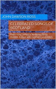 Download Celebrated Songs of Scotland: From King James V. to Henry Scott Riddell. Edited with memoirs and notes. pdf, epub, ebook
