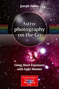 Download Astrophotography on the Go: Using Short Exposures with Light Mounts (The Patrick Moore Practical Astronomy Series) pdf, epub, ebook