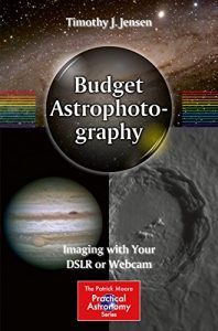 Download Budget Astrophotography: Imaging with Your DSLR or Webcam (The Patrick Moore Practical Astronomy Series) pdf, epub, ebook