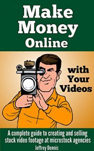 Download Make Money Online with Your Videos: A complete guide to creating and selling stock video footage at microstock agencies. pdf, epub, ebook