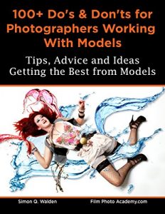 Download 100+ Do’s and Don’ts for Photographers Working With Models: Tips, Advice and Ideas for Getting the Best from Models pdf, epub, ebook