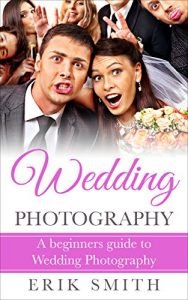 Download Wedding Photography: A beginners guide to Wedding Photography pdf, epub, ebook