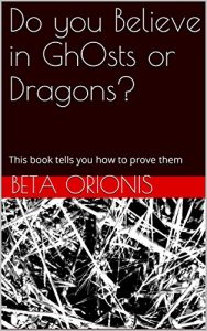 Download Do you Believe in GhOsts or Dragons?: This book tells you how to prove them pdf, epub, ebook