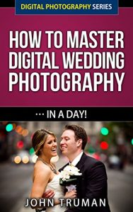 Download How To Master Digital Wedding Photography… In A Day! (Digital Photography Series Book 2) pdf, epub, ebook