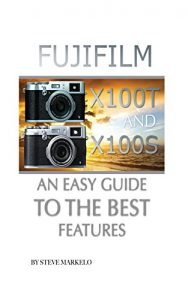Download Fujifilm X100T and X100S: An Easy Guide to the Best Features pdf, epub, ebook