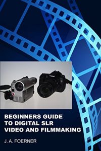 Download Beginners Guide to Digital SLR Video and Filmmaking pdf, epub, ebook