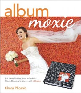 Download Album Moxie: The Savvy Photographer’s Guide to Album Design and More with InDesign pdf, epub, ebook