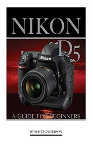 Download NIKON D5: A Guide for Beginners pdf, epub, ebook