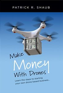 Download Make Money With Drones: Learn the steps to starting your own drone based business… pdf, epub, ebook
