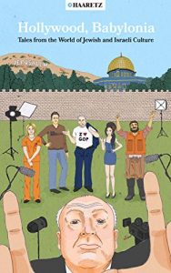 Download Haaretz e-books – Hollywood, Babylonia: Tales from the World of Jewish and Israeli Culture pdf, epub, ebook