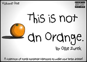 Download This is not an Orange.: A collection of total nonsense cartoons to make your brain dribble. pdf, epub, ebook