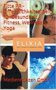 Download Fitte PR – Öffentlichkeitsarbeit für Gesundheit, Fitness, Wellness & Yoga (Die besten Tricks der Agentur Medienarbeiten.de 6) (German Edition) pdf, epub, ebook