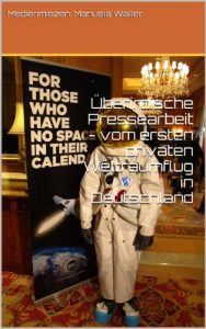 Download Überirdische Pressearbeit – vom ersten privaten Weltraumflug in Deutschland (PR Ratgeber 2) (German Edition) pdf, epub, ebook