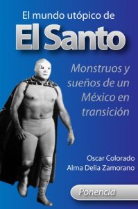 Download El mundo utópico de El Santo: Monstruos y sueños de un México en transición (Spanish Edition) pdf, epub, ebook