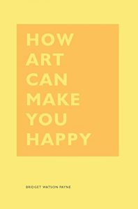 Download How Art Can Make You Happy pdf, epub, ebook