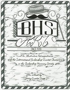 Download BHSart: An Illustrative Retrospective of The International Barbershop Quartet Champions in The Barbershop Harmony Society 1939 – Present pdf, epub, ebook