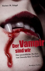 Download Der Vampir sind wir: Der unsterbliche Mythos von Dracula biss Twilight (German Edition) pdf, epub, ebook