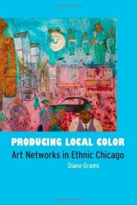 Download Producing Local Color: Art Networks in Ethnic Chicago pdf, epub, ebook