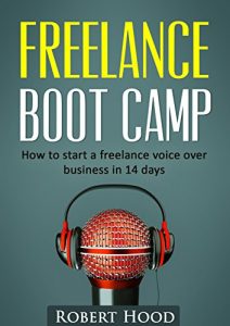 Download Freelance Boot Camp: How to start a freelance voice over business in 14 days pdf, epub, ebook