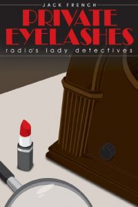 Download Private Eyelashes: Radio’s Lady Detectives pdf, epub, ebook