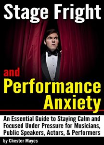 Download Stage Fright and Performance Anxiety: An Essential Guide to Staying Calm and Focused Under Pressure – ( How to Overcome Stage Fright and Performance Anxiety ) pdf, epub, ebook