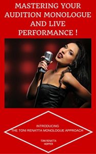 Download Mastering your Audition Monologue and Live Performance: Introducing The Toni Renatta Monologue Approach pdf, epub, ebook