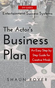 Download The Actor’s Business Plan: An Easy Step by Step Guide for Creative Minds pdf, epub, ebook