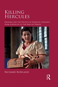 Download Killing Hercules: Deianira and the Politics of Domestic Violence, from Sophocles to the War on Terror pdf, epub, ebook