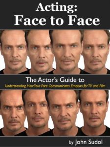 Download Acting: Face to Face: The Actor’s Guide to Understanding How Your Face Communicates Emotion for TV and Film (Language of the Face Book 1) pdf, epub, ebook