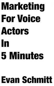 Download Marketing for Voice Actors in Five Minutes: 3 Easy Steps To Get Your Voiceover Business Going pdf, epub, ebook