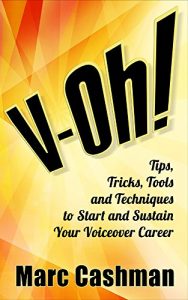 Download V-Oh!: Tips, Tricks, Tools and Techniques to Start and Sustain Your Voiceover Career pdf, epub, ebook