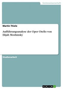 Download Aufführungsanalyse der Oper Otello von Elijah Moshinsky (German Edition) pdf, epub, ebook
