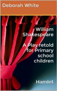 Download William Shakespeare  A Play retold for Primary school children    Hamlet (William Shakespeare A Play retold for Primary school children Hamlet Book 1) pdf, epub, ebook